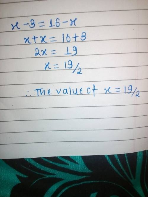 Find the value of x-3=16-x