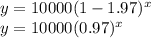 y=10000(1-1.97)^{x}\\y=10000(0.97)^{x}