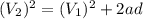 (V_2)^2=(V_1)^2+2ad