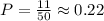 P=\frac{11}{50} \approx 0.22