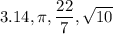 3.14, \pi, \dfrac{22}{7}, \sqrt{10}