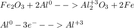 Fe_{2}O_{3} + 2Al^{0} -- Al^{+3}_{2}O_{3} + 2Fe\\\\Al^{0} -3e^{-}-- Al^{+3}