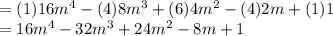 = (1)16m^{4}-(4)8m^{3}+(6)4m^{2}-(4)2m+(1)1\\= 16m^{4}-32m^{3}+24m^{2}-8m+1