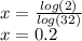 x=\frac{log(2)}{log(32)} \\x=0.2