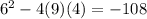 6^2-4(9)(4)=-108