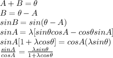 A+B=\theta\\B=\theta-A\\sin B=sin (\theta-A)\\sin A=\lambda[sin \theta cos A-cos \theta sin A]\\sin A[1+\lambda cos \theta]=cos A(\lambda sin \theta) \\\frac{sin A}{cosA} =\frac{\lambda sin \theta}{1+ \lambda cos \theta} \\