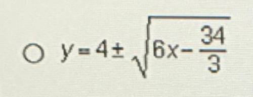Which equation is the inverse of (x-4)2- ß-by-122 O y=6x2-3x+42 6x- 34 O y=4+ /6x- 34 O y=-4+ /6x- 0