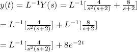 y(t)=L^{-1}Y(s)=L^{-1}[\frac{4}{s^2(s+2)}+\frac{8}{s+2}]\\\\=L^{-1}[\frac{4}{s^2(s+2)}]+L^{-1}[\frac{8}{s+2}]\\\\=L^{-1}[\frac{4}{s^2(s+2)}]+8e^{-2t}