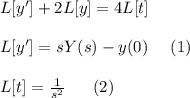 L[y']+2L[y]=4L[t]\\\\L[y']=sY(s)-y(0)\ \ \ \ (1)\\\\L[t]=\frac{1}{s^2}\ \ \ \ \ (2)\\\\