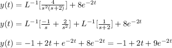 y(t)=L^{-1}[\frac{4}{s^2(s+2)}]+8e^{-2t}\\\\y(t)=L^{-1}[\frac{-1}{s}+\frac{2}{s^2}]+L^{-1}[\frac{1}{s+2}]+8e^{-2t}\\\\y(t)=-1+2t+e^{-2t}+8e^{-2t}=-1+2t+9e^{-2t}