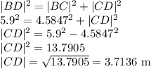 |BD|^2=|BC|^2+|CD|^2\\5.9^2=4.5847^2+|CD|^2\\|CD|^2=5.9^2-4.5847^2\\|CD|^2=13.7905\\|CD|=\sqrt{13.7905}=3.7136$ m