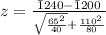 z  =  \frac{\= 1240 - \= 1200}{\sqrt{\frac{65^2}{40} }  + \frac{110^2}{80} }