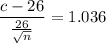 \dfrac{c-26}{\frac{26}{\sqrt n}}= 1.036