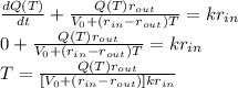 \\\frac{dQ(T)}{dt} + \frac{Q(T)r_{out} }{V_{0} + (r_{in} - r_{out} )T} = kr_{in}\\0 + \frac{Q(T)r_{out} }{V_{0} + (r_{in} - r_{out} )T} = kr_{in}\\T = \frac{Q(T)r_{out} }{[V_{0} + (r_{in} - r_{out} )]kr_{in}}