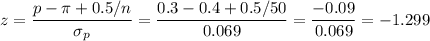 z=\dfrac{p-\pi+0.5/n}{\sigma_p}=\dfrac{0.3-0.4+0.5/50}{0.069}=\dfrac{-0.09}{0.069}=-1.299