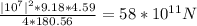\frac{|10^7|^2*9.18*4.59}{4*180.56}  = 58*10^{11}  N