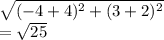 \sqrt{(-4+4)^2 + (3+2)^2} \\ = \sqrt{25}