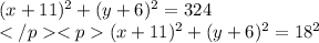 (x+11)^2 + (y+ 6)^2 = 324\\ (x+11)^2 + (y+ 6)^2 = 18^2 \\