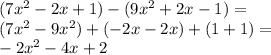 (7x^2-2x+1)-(9x^2+2x-1)=\\(7x^2-9x^2)+(-2x-2x)+(1+1)=\\-2x^2-4x+2