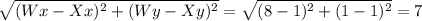 \sqrt{(Wx - Xx)^{2} + (Wy - Xy)^{2} } = \sqrt{(8 - 1)^{2} + (1 - 1)^{2} } = 7