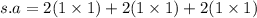 s.a = 2(1 \times 1) + 2(1 \times 1) + 2(1 \times 1)