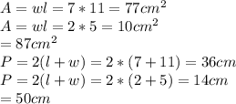 A=wl=7*11=77cm^2\\A=wl=2*5=10cm^2\\=87cm^2\\P=2(l+w)=2*(7+11)=36cm\\P=2(l+w)=2*(2+5)=14cm\\=50cm