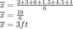 \overline x = \frac{2+3+6+1.5+4.5+1}{6} \\\overline x = \frac{18}{6} \\\overline x = 3ft