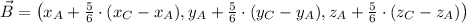 \vec B = \left(x_{A}+\frac{5}{6}\cdot (x_{C}-x_{A}), y_{A}+\frac{5}{6}\cdot (y_{C}-y_{A}), z_{A}+\frac{5}{6}\cdot (z_{C}-z_{A})\right)