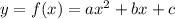 y = f(x) = ax^{2} + bx + c