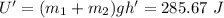 U'=(m_1+m_2)gh'=285.67\ J