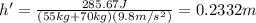 h'=\frac{285.67J}{(55kg+70kg)(9.8m/s^2)}=0.2332m