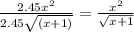 \frac{2.45x^2}{2.45\sqrt{ (x + 1)}} =\frac{x^2}{\sqrt{x+1} }