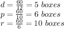 d=\frac{60}{12} = 5\ boxes \\p=\frac{60}{10} = 6\ boxes \\r=\frac{60}{6} = 10\ boxes