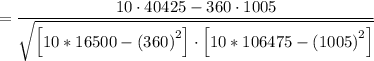 =\dfrac{10\cdot 40425 - 360\cdot1005}{\sqrt{\left[10*16500}-\left(360\right)^2\right] \cdot \left[10*106475-\left(1005\right)^2\right]}}