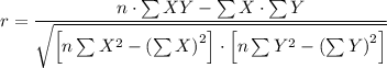 r=\dfrac{n\cdot\sum{XY} - \sum{X}\cdot\sum{Y}}{\sqrt{\left[n \sum{X^2}-\left(\sum{X}\right)^2\right] \cdot \left[n \sum{Y^2}-\left(\sum{Y}\right)^2\right]}}