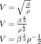 V=\sqrt{\frac{\beta }{\rho} }\\V=\frac{\beta^\frac{1}{2} }{\rho^\frac{1}{2} } \\V=\beta^\frac{1}{2} \rho^-\frac{1}{2}