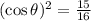 (\cos{\theta})^{2} = \frac{15}{16}