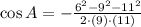 \cos A = -\frac{6^{2}-9^{2}-11^{2}}{2\cdot (9)\cdot (11)}