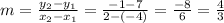 m= \frac{y_{2} -y_{1} }{x_{2} -x_{1} } = \frac{-1-7}{2-(-4)}  =\frac{-8}{6} = \frac{4}{3}