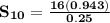 \mathbf{S_{10} = \frac{16(0.943)}{0.25}}