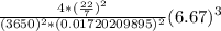 \frac{4*(\frac{22}{7}) ^{2} } {(3650)^{2} * (0.01720209895)^{2} } (6.67)^{3}