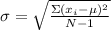 \sigma =\sqrt{\frac{\Sigma (x_{i} -\mu)^{2} }{N-1}  }
