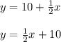 y=10+\frac{1}{2} x\\\\y=\frac{1}{2} x+10