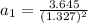 a_{1} = \frac{3.645}{(1.327)^{2}}