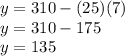 y=310-(25)(7)\\y=310-175\\y=135