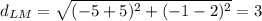 d_{LM} =\sqrt{(-5+5)^2 +(-1-2)^2}= 3