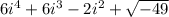 6i^4+6i^3-2i^2+\sqrt{-49}