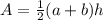 A = \frac{1}{2}(a + b)h