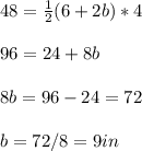 48 = \frac {1}{2}(6 + 2b) * 4\\ \\96 = 24 + 8b\\\\8b = 96 - 24 = 72\\\\b = 72 / 8 = 9 in
