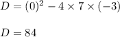 D=(0)^2-4\times 7\times (-3)\\\\D=84